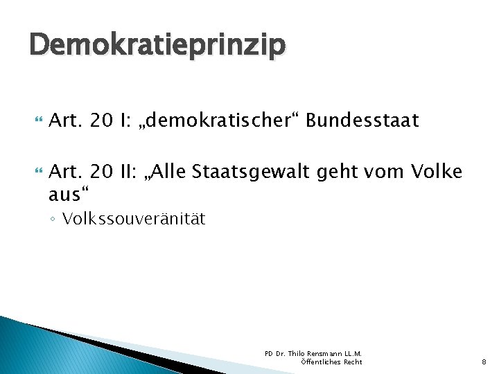 Demokratieprinzip Art. 20 I: „demokratischer“ Bundesstaat Art. 20 II: „Alle Staatsgewalt geht vom Volke Demokratieprinzip Art. 20 I: „demokratischer“ Bundesstaat Art. 20 II: „Alle Staatsgewalt geht vom Volke