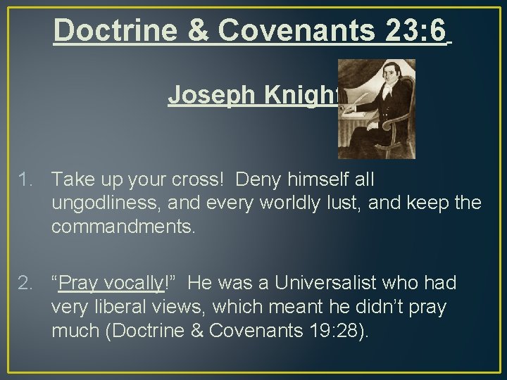 Doctrine & Covenants 23: 6 Joseph Knight 1. Take up your cross! Deny himself