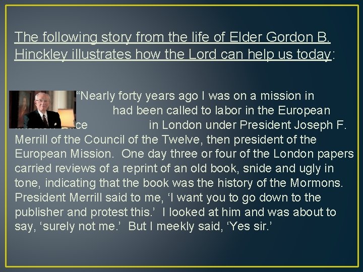 The following story from the life of Elder Gordon B. Hinckley illustrates how the