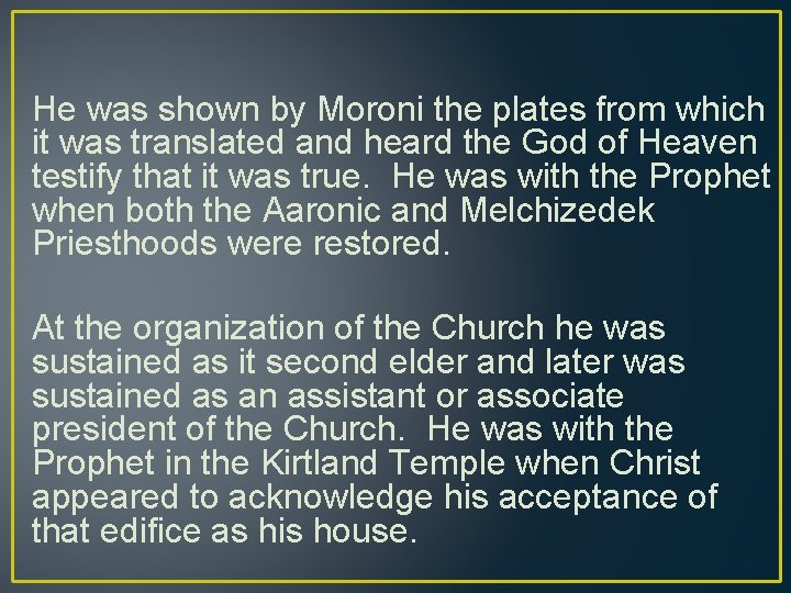 He was shown by Moroni the plates from which it was translated and heard