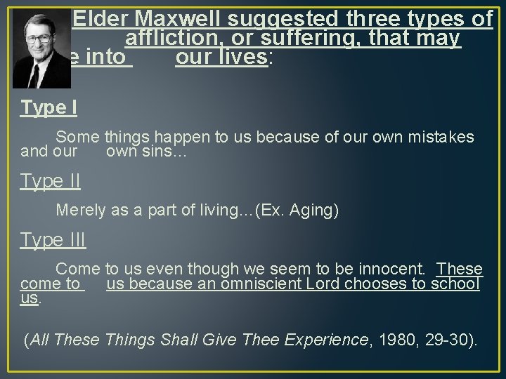 Elder Maxwell suggested three types of affliction, or suffering, that may come into our