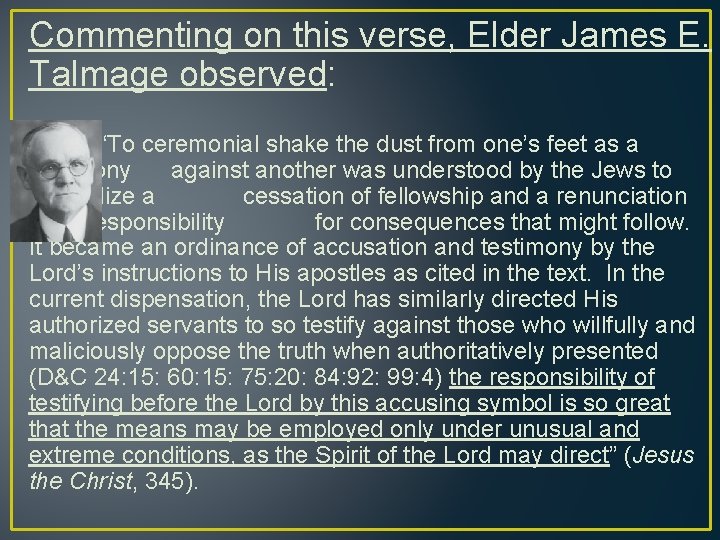 Commenting on this verse, Elder James E. Talmage observed: “To ceremonial shake the dust