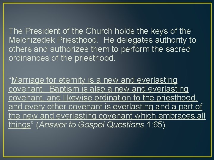 The President of the Church holds the keys of the Melchizedek Priesthood. He delegates
