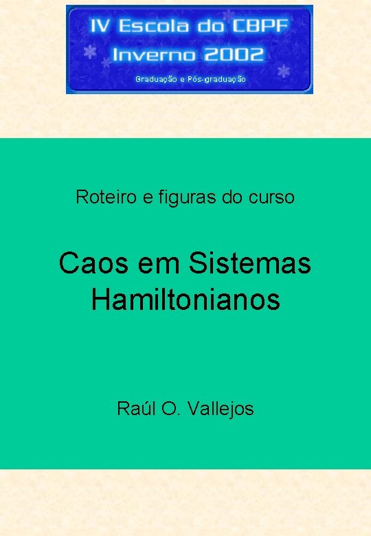 Roteiro e figuras do curso Caos em Sistemas Hamiltonianos Raúl O. Vallejos 