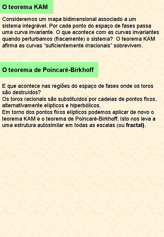 O teorema KAM Consideremos um mapa bidimensional associado a um sistema integrável. Por cada