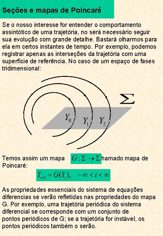 Seções e mapas de Poincaré Se o nosso interesse for entender o comportamento assintótico