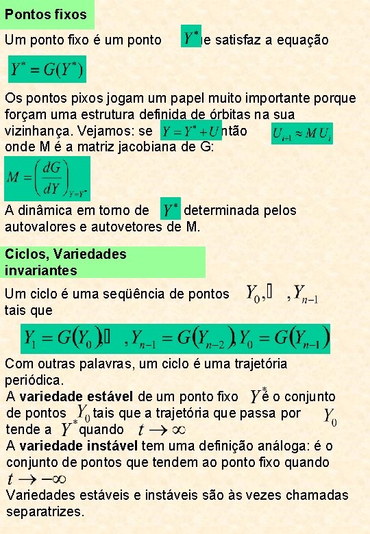 Pontos fixos Um ponto fixo é um ponto que satisfaz a equação Os pontos