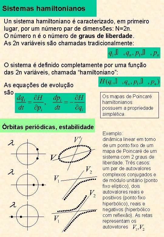 Sistemas hamiltonianos Un sistema hamiltoniano é caracterizado, em primeiro lugar, por um número par