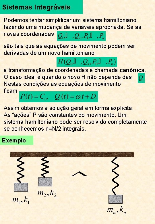 Sistemas Integráveis Podemos tentar simplificar um sistema hamiltoniano fazendo uma mudança de variáveis apropriada.