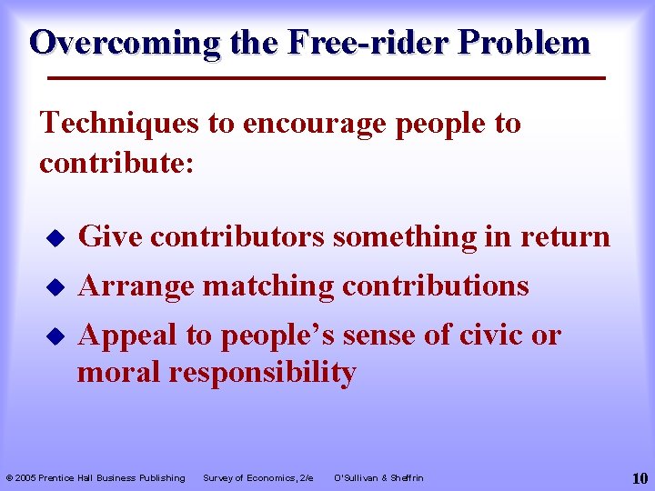 Overcoming the Free-rider Problem Techniques to encourage people to contribute: u u u Give
