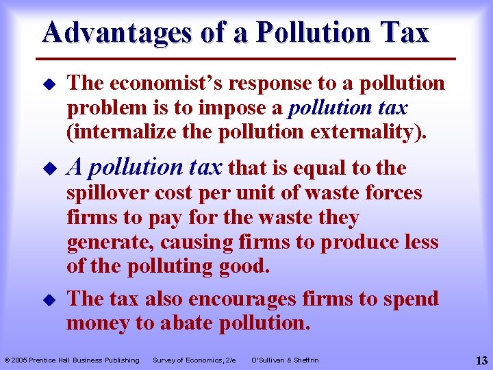 Advantages of a Pollution Tax u The economist’s response to a pollution problem is