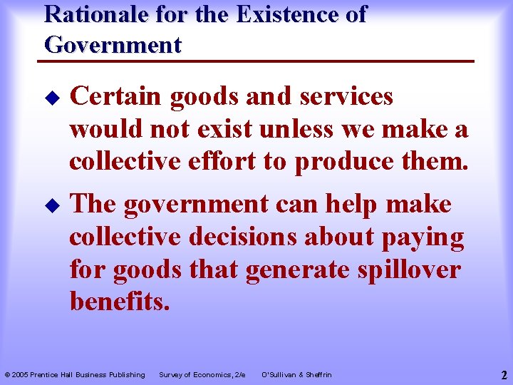 Rationale for the Existence of Government Certain goods and services would not exist unless