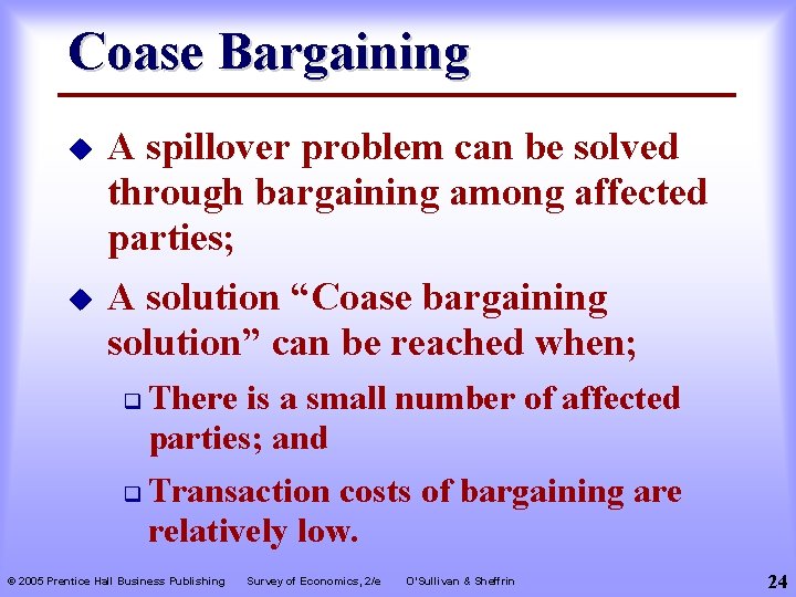 Coase Bargaining u A spillover problem can be solved through bargaining among affected parties;