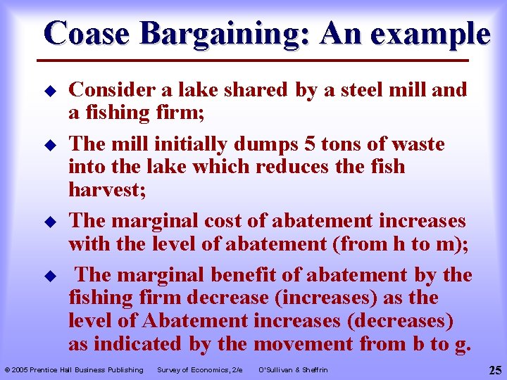 Coase Bargaining: An example u u Consider a lake shared by a steel mill