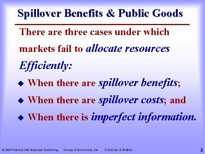 Spillover Benefits & Public Goods There are three cases under which markets fail to
