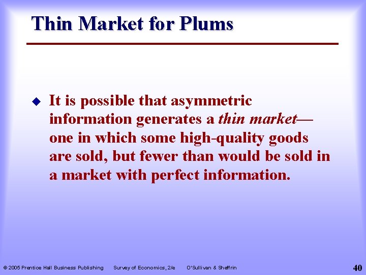 Thin Market for Plums u It is possible that asymmetric information generates a thin