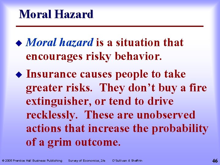 Moral Hazard Moral hazard is a situation that encourages risky behavior. u Insurance causes