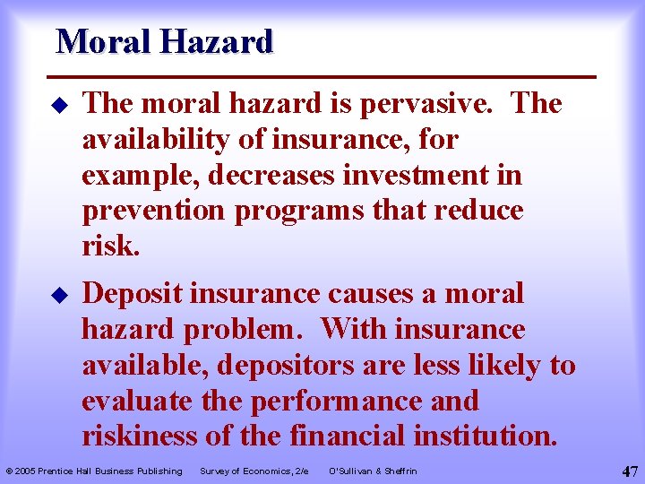 Moral Hazard u u The moral hazard is pervasive. The availability of insurance, for