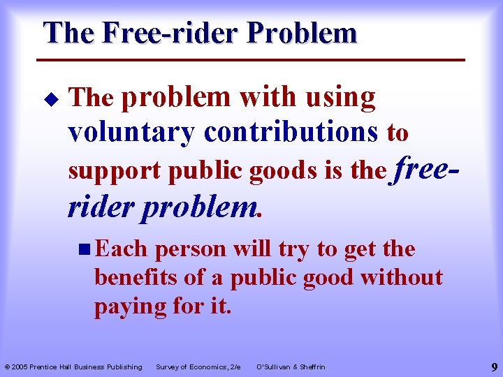 The Free-rider Problem u The problem with using voluntary contributions to support public goods