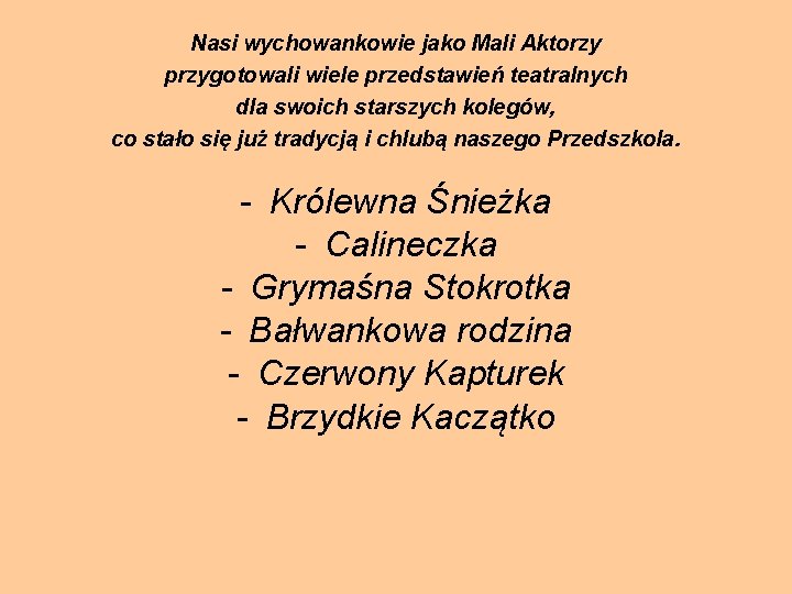 Nasi wychowankowie jako Mali Aktorzy przygotowali wiele przedstawień teatralnych dla swoich starszych kolegów, co