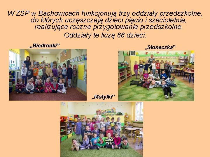 W ZSP w Bachowicach funkcjonują trzy oddziały przedszkolne, do których uczęszczają dzieci pięcio i
