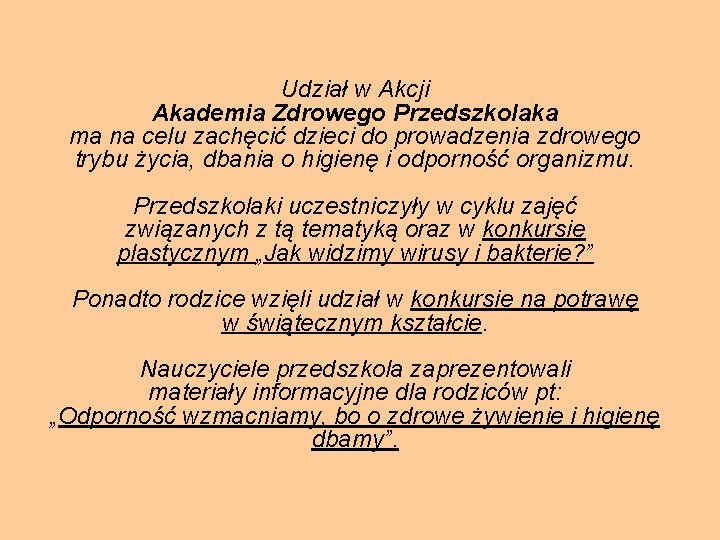 Udział w Akcji Akademia Zdrowego Przedszkolaka ma na celu zachęcić dzieci do prowadzenia zdrowego