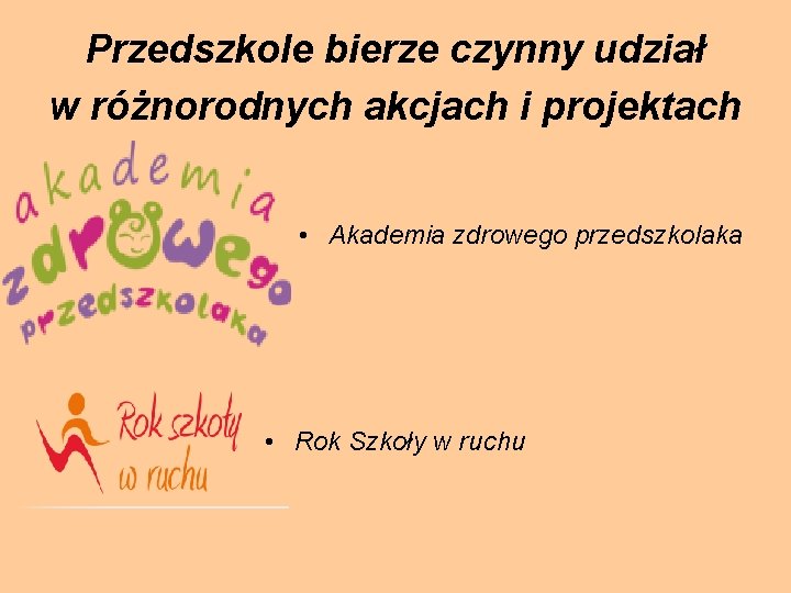 Przedszkole bierze czynny udział w różnorodnych akcjach i projektach • Akademia zdrowego przedszkolaka •