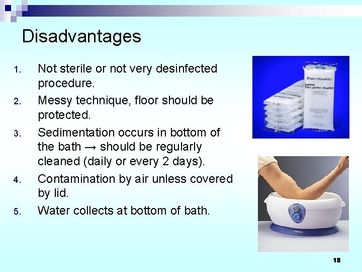 Disadvantages 1. 2. 3. 4. 5. Not sterile or not very desinfected procedure. Messy