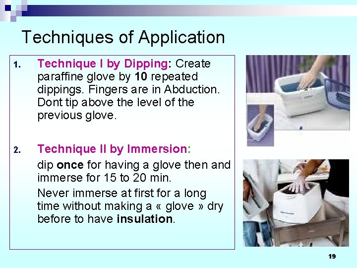 Techniques of Application 1. Technique I by Dipping: Create paraffine glove by 10 repeated