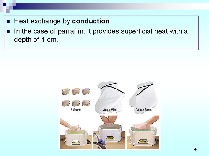 n n Heat exchange by conduction In the case of parraffin, it provides superficial