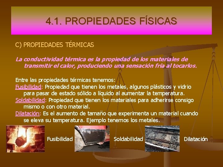 4. 1. PROPIEDADES FÍSICAS C) PROPIEDADES TÉRMICAS La conductividad térmica es la propiedad de