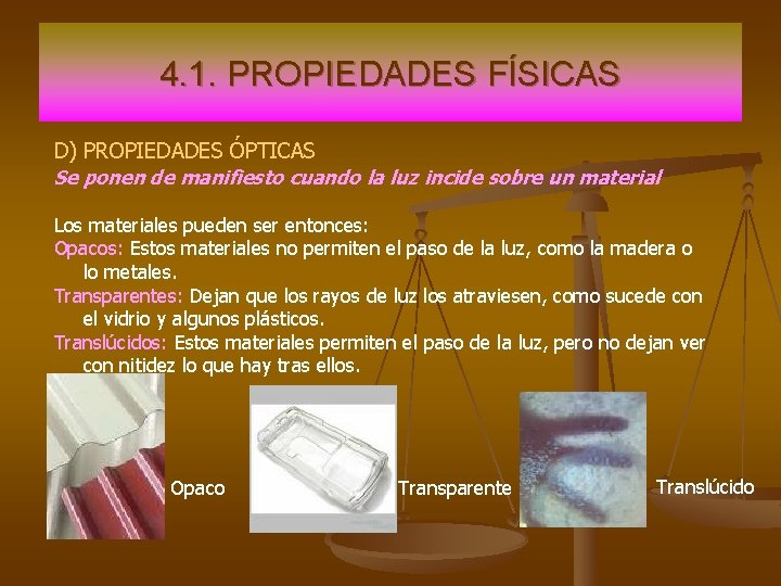 4. 1. PROPIEDADES FÍSICAS D) PROPIEDADES ÓPTICAS Se ponen de manifiesto cuando la luz