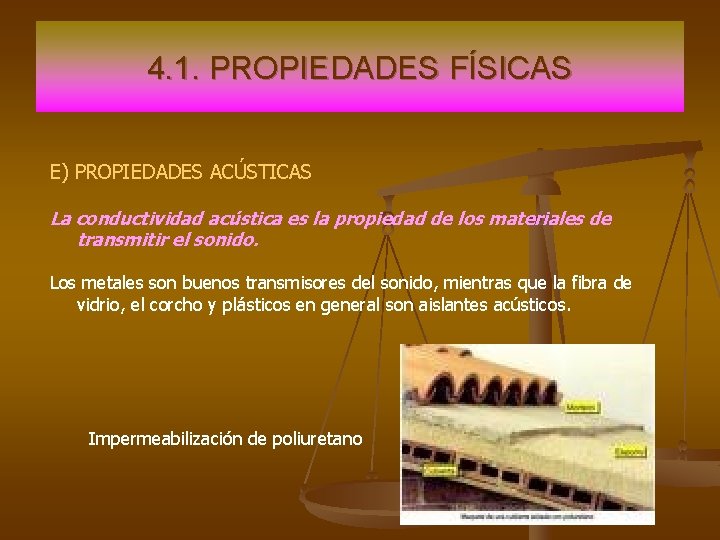 4. 1. PROPIEDADES FÍSICAS E) PROPIEDADES ACÚSTICAS La conductividad acústica es la propiedad de