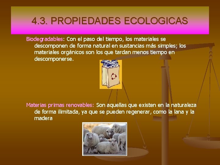 4. 3. PROPIEDADES ECOLOGICAS Biodegradables: Con el paso del tiempo, los materiales se descomponen