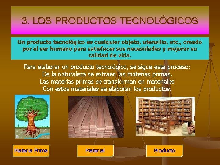 3. LOS PRODUCTOS TECNOLÓGICOS Un producto tecnológico es cualquier objeto, utensilio, etc. , creado