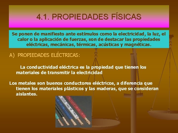 4. 1. PROPIEDADES FÍSICAS Se ponen de manifiesto ante estímulos como la electricidad, la