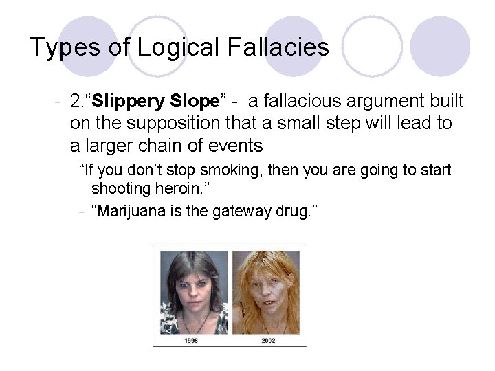 Types of Logical Fallacies - 2. “Slippery Slope” - a fallacious argument built on