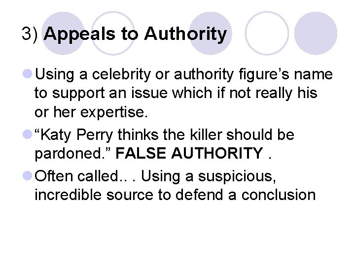3) Appeals to Authority l Using a celebrity or authority figure’s name to support