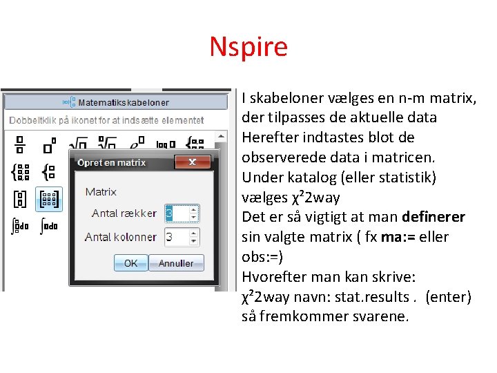 Nspire I skabeloner vælges en n-m matrix, der tilpasses de aktuelle data Herefter indtastes