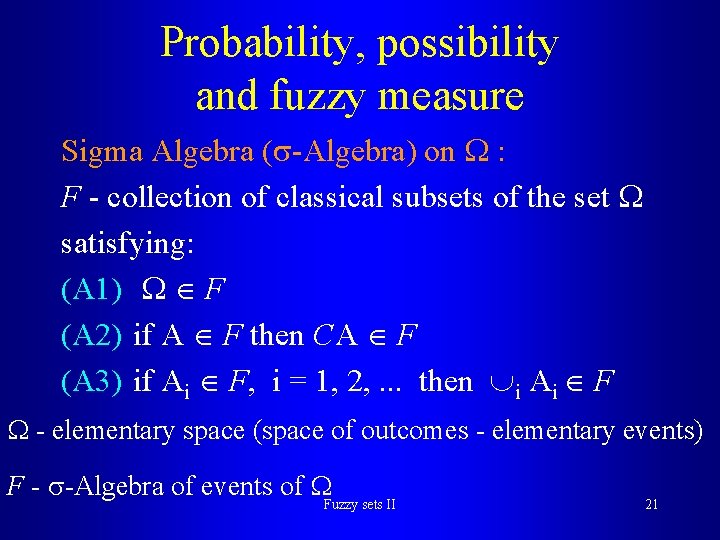 Probability, possibility and fuzzy measure Sigma Algebra ( -Algebra) on : F - collection