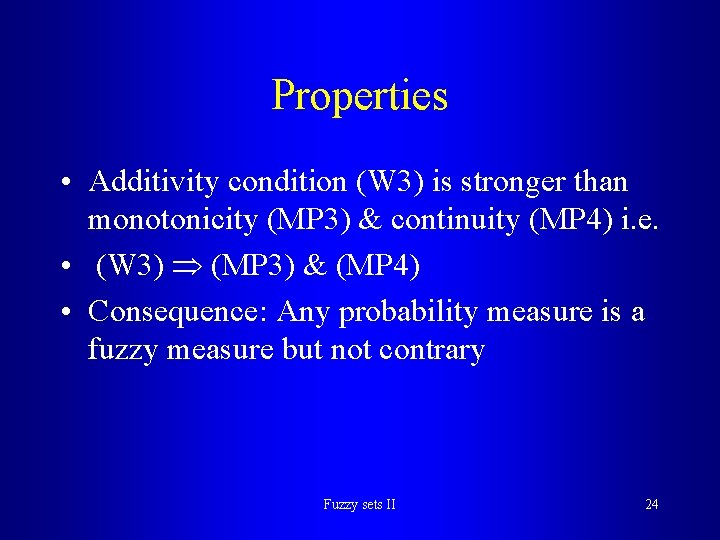 Properties • Additivity condition (W 3) is stronger than monotonicity (MP 3) & continuity