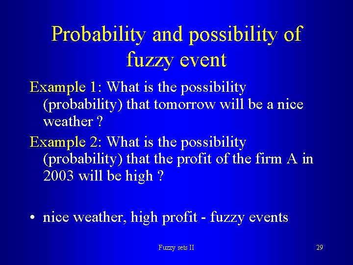 Probability and possibility of fuzzy event Example 1: What is the possibility (probability) that