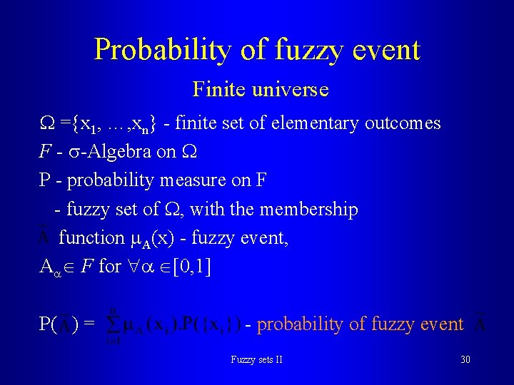 Probability of fuzzy event Finite universe ={x 1, …, xn} - finite set of