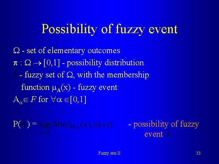 Possibility of fuzzy event - set of elementary outcomes : [0, 1] - possibility