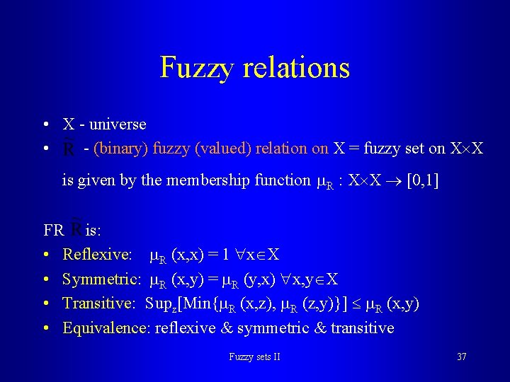 Fuzzy relations • X - universe • - (binary) fuzzy (valued) relation on X