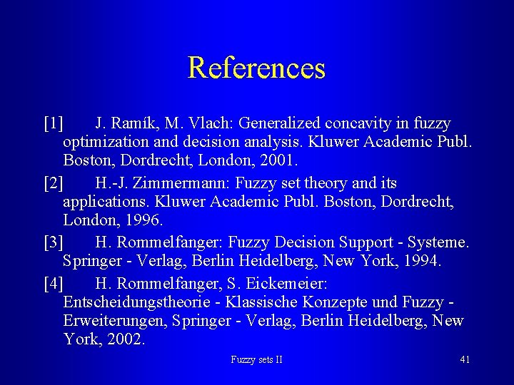 References [1] J. Ramík, M. Vlach: Generalized concavity in fuzzy optimization and decision analysis.