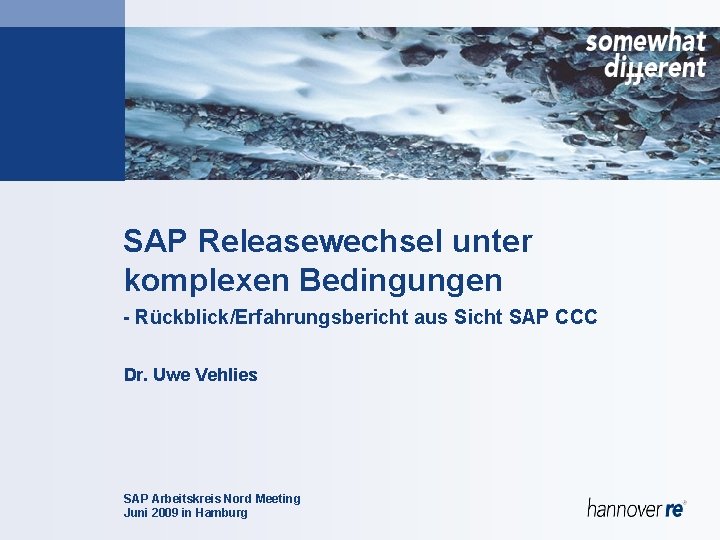 SAP Releasewechsel unter komplexen Bedingungen - Rückblick/Erfahrungsbericht aus Sicht SAP CCC Dr. Uwe Vehlies