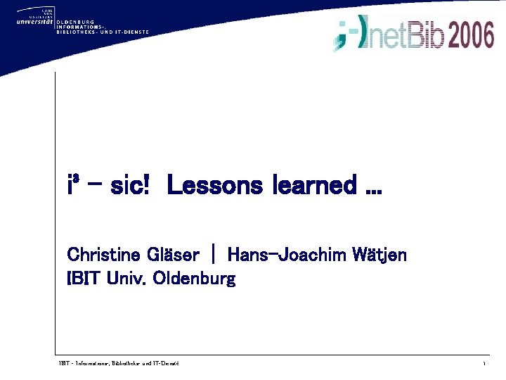 i³ - sic! Lessons learned. . . Christine Gläser | Hans-Joachim Wätjen IBIT Univ.