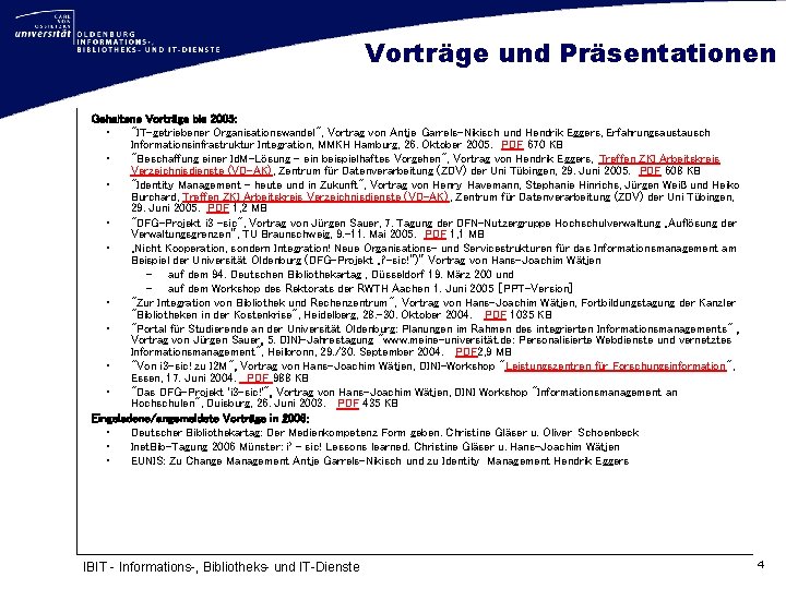 Vorträge und Präsentationen Gehaltene Vorträge bis 2005: • "IT-getriebener Organisationswandel", Vortrag von Antje Garrels-Nikisch