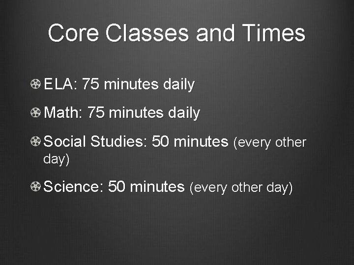 Core Classes and Times ELA: 75 minutes daily Math: 75 minutes daily Social Studies: